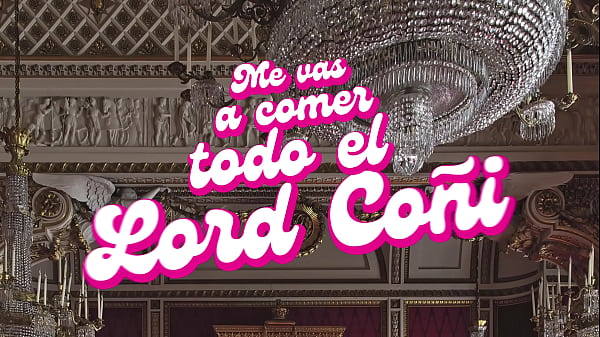 Me vas a comer todo el Lord Coñi