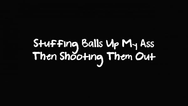 STUFFING BALLS UP MY ASS THEN SHOOTING THEM OUT – FULL LENGTH HD VERSION ON RED