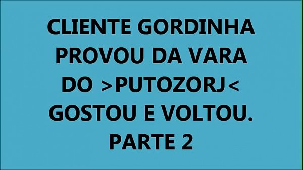 CLIENTE GORDINHA E CUCETUDA VOLTOU PARA LEVAR LEITE DO PUTOZORJ – PARTE 2 FIM